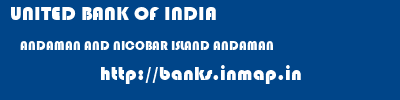 UNITED BANK OF INDIA  ANDAMAN AND NICOBAR ISLAND ANDAMAN    banks information 